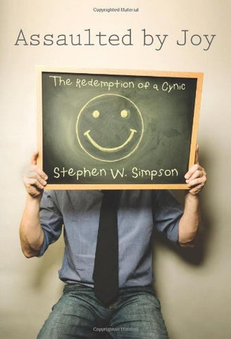 Assaulted by Joy: The Redemption of a Cynic by Stephen W. Simpson (SALE ITEM)