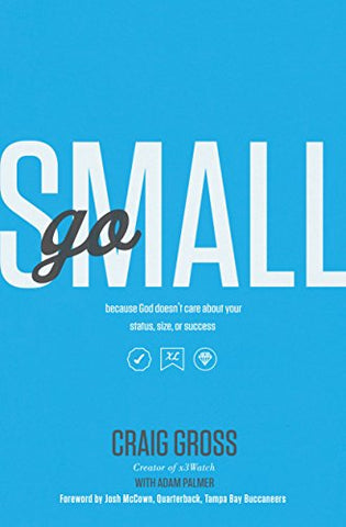 Go Small: Because God Doesn't Care About Your Status, Size, or Success (SALE ITEM)