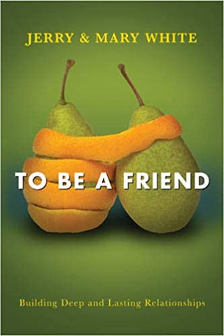 To Be a Friend: Building Deep and Lasting Relationships (SALE ITEM)