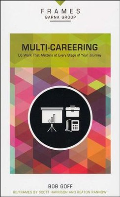 Multi-Careering: Do Work That Matters at Every Stage of Your Journey (Frames)