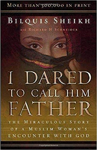 I Dared to Call Him Father : The Miraculous Story of a Muslim Woman's Encounter with God (SALE ITEM)