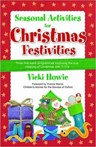 Seasonal Activities for Christmas Festivities!: Three Five-week Teaching Programmes Exploring the True Meaning of Christmas with 7-11s (SALE ITEM)