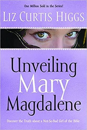 Unveiling Mary Magdalene: Discover the Truth About a Not-So-Bad Girl of the Bible (SALE ITEM)