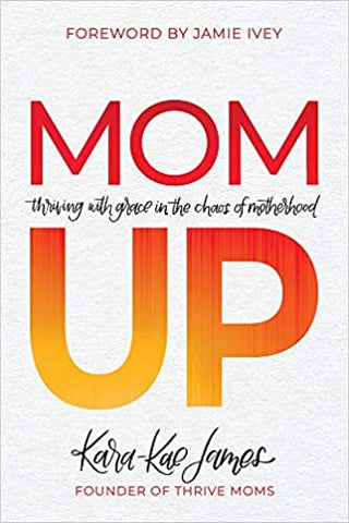 Mom Up: Thriving with Grace in the Chaos of Motherhood (SALE ITEM)