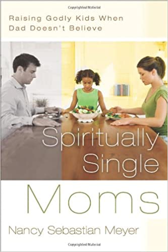 Spiritually Single Moms : Raising Godly Kids When Dad Doesn'T Believe (SALE ITEM)