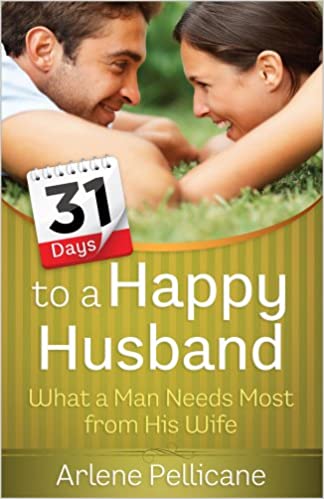 31 Days to a Happy Husband : What a Man Needs Most from His Wife (SALE ITEM)