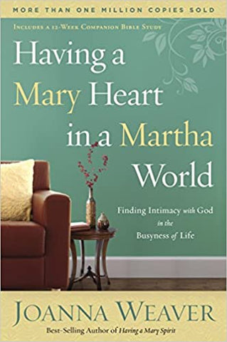 Having a Mary Heart in a Martha World: Finding Intimacy With God in the Busyness of Life [SALE ITEM]