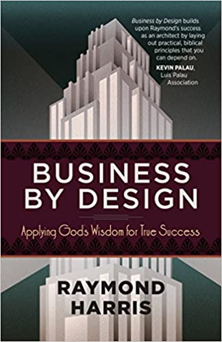 Business by Design: Applying God’s Wisdom for True Success