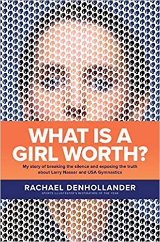 What Is a Girl Worth?: My Story of Breaking the Silence and Exposing the Truth about Larry Nassar and USA Gymnastics
