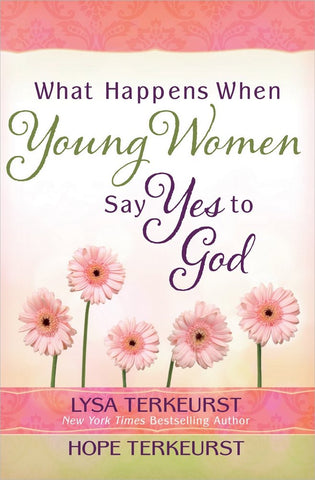 What Happens When Young Women Say Yes to God: Embracing God's Amazing Adventure for You (SALE ITEM)