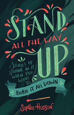Stand All the Way Up: Stories of Staying In It When You Want to Burn It All Down (SALE ITEM)