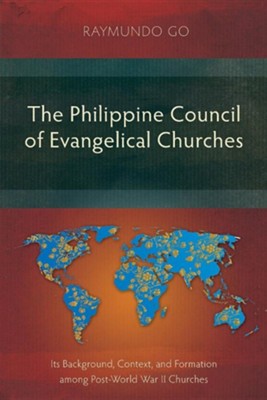 The Philippine Council of Evangelical Churches: Its Background, Context, and Formation Among Post-World War II Churches