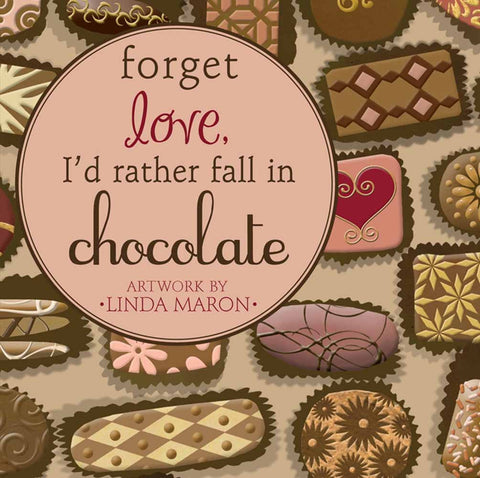 Forget Love, I'd Rather Fall in Chocolate (SALE ITEM)