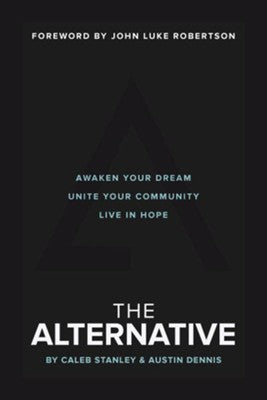 The Alternative: Awaken Your Dream, Unite Your Community, and Live in Hope (SALE ITEM)