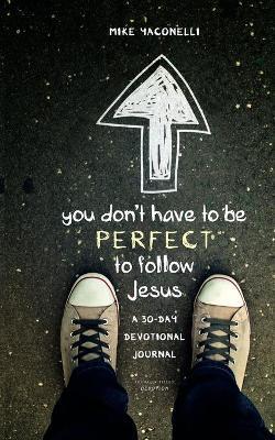 You Don't Have to Be Perfect to Follow Jesus : A 30-Day Devotional Journal (SALE ITEM)