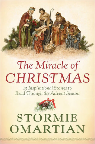 The Miracle of Christmas: 15 Inspirational Stories to Read Through the Advent Season