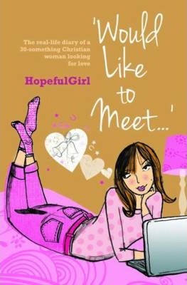 Would Like to Meet... : The real-life diary of a 30-something Christian woman looking for love