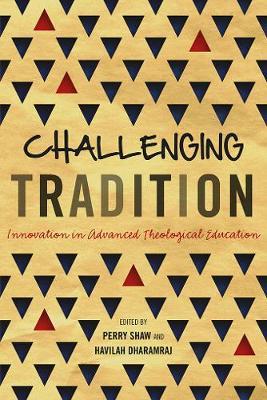 Challenging Tradition : Innovation in Advanced Theological Education