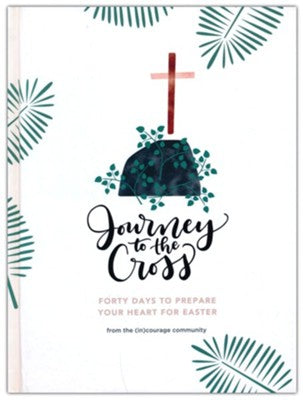 Journey to the Cross: 40 Days to Prepare Your Heart For Easter (SALE ITEM)