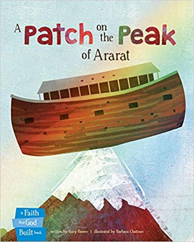A Patch on the Peak of Ararat (A Faith that God Built Book) Hardcover – Picture Book (SALE ITEM)