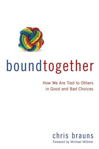 Bound Together: How We Are Tied to Others in Good and Bad Choices (SALE ITEM)