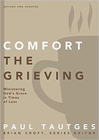 Comfort the Grieving : Ministering God's Grace in Times of Loss (SALE ITEM)
