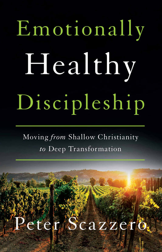 Emotionally Healthy Discipleship: Moving from Shallow Christianity to Deep Transformation