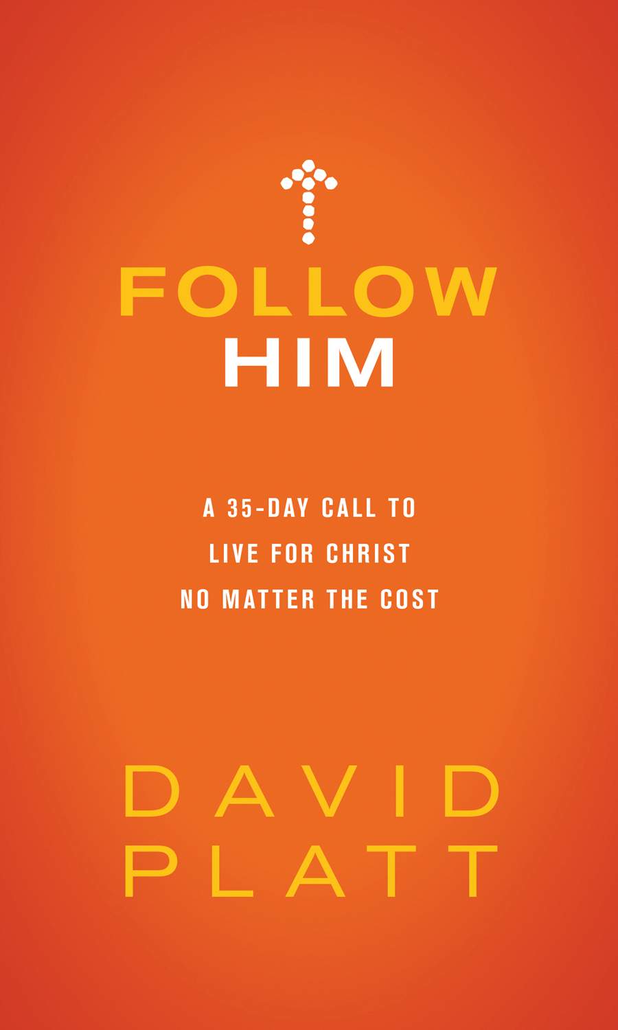 Follow Him: A 35-Day Call to Live for Christ No Matter the Cost