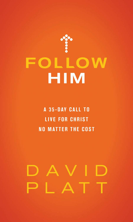 Follow Him: A 35-Day Call to Live for Christ No Matter the Cost