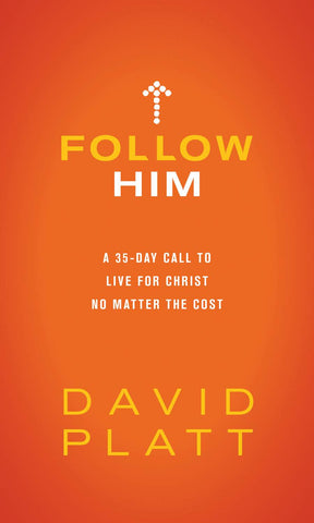 Follow Him: A 35-Day Call to Live for Christ No Matter the Cost