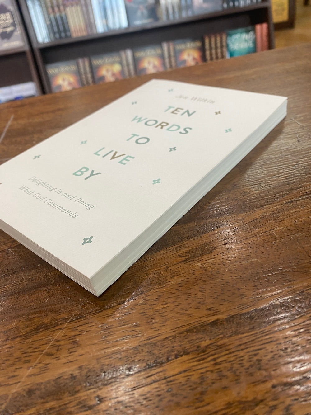 Ten Words to Live By: Delighting in and Doing What God Commands
