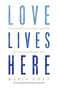 Love Lives Here: Finding What You Need in a World Telling You What You Want (SALE ITEM)