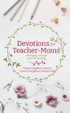 Devotions for Teacher-Moms: Moments of Rest and Refreshing