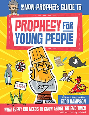 The Non-Prophet's Guide to Prophecy for Young People: What Every Kid Needs to Know About the End Times