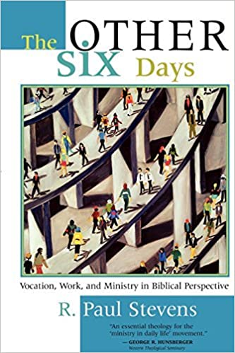 The Other Six Days: Vocation, Work, and Ministry in Biblical Perspective (Paperback)