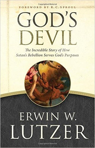 God's Devil: The Incredible Story of How Satan's Rebellion Serves God's Purposes